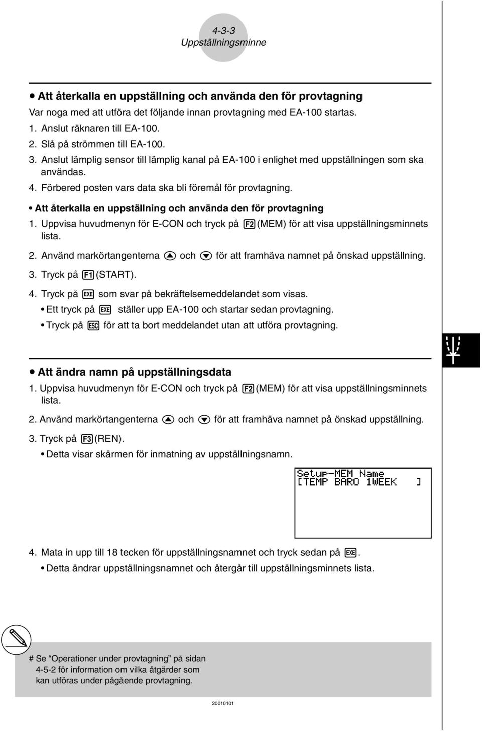 Att återkalla en uppställning och använda den för provtagning 1. Uppvisa huvudmenyn för E-CON och tryck på 2(MEM) för att visa uppställningsminnets lista. 2. Använd markörtangenterna f och c för att framhäva namnet på önskad uppställning.