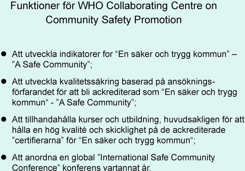 Safe Community ; Att tillhandahålla kurser och utbildning, huvudsakligen för att hålla en hög kvalité och skicklighet på de