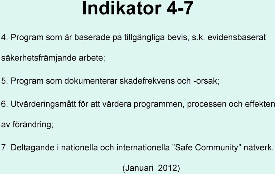 Utvärderingsmått för att värdera programmen, processen och effekten av förändring;