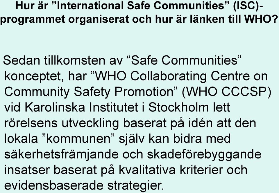 CCCSP) vid Karolinska Institutet i Stockholm lett rörelsens utveckling baserat på idén att den lokala kommunen