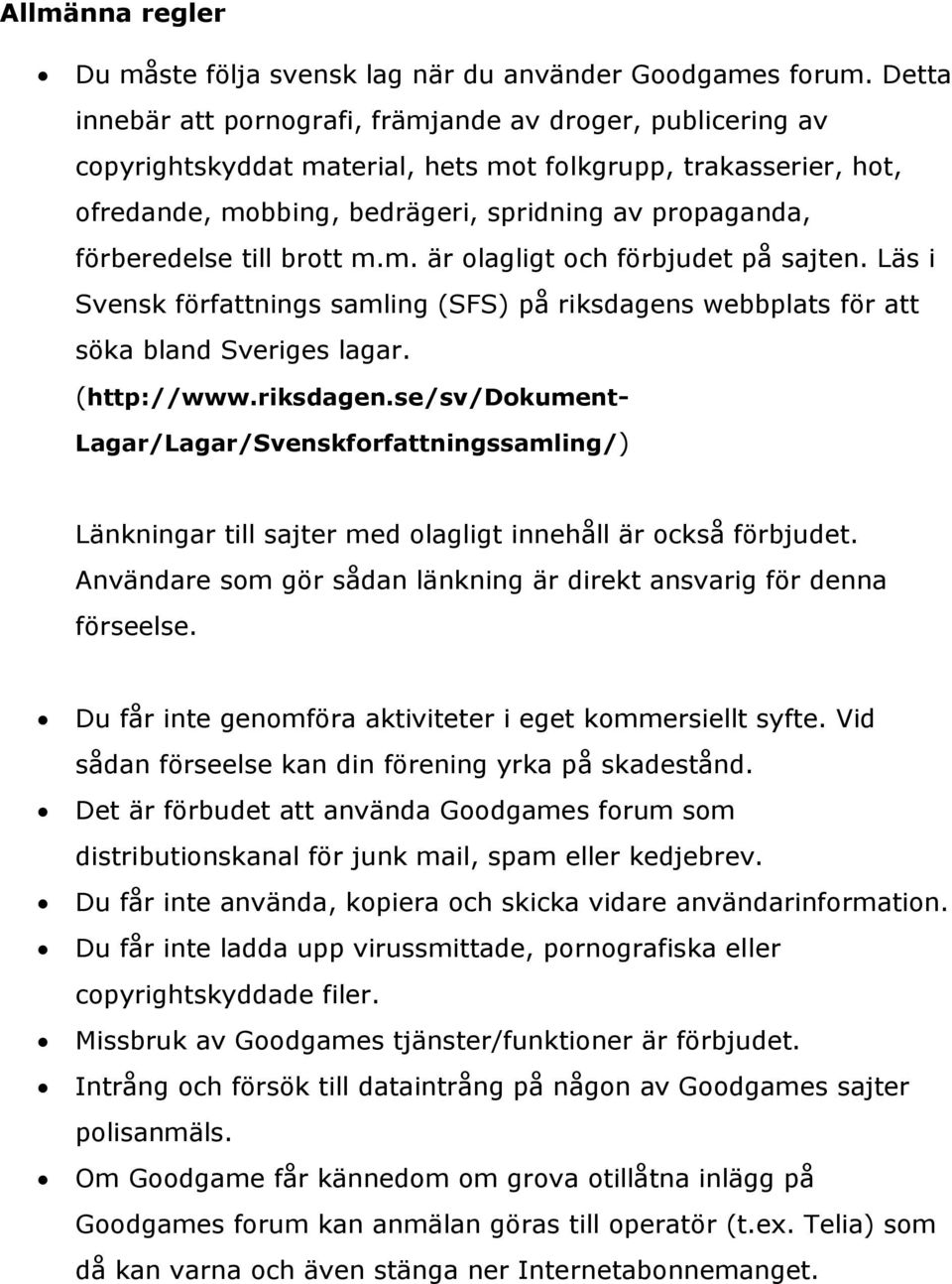 förberedelse till brott m.m. är olagligt och förbjudet på sajten. Läs i Svensk författnings samling (SFS) på riksdagens