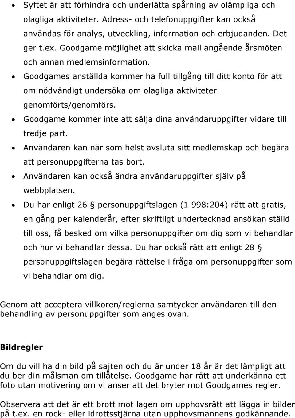 Goodgames anställda kommer ha full tillgång till ditt konto för att om nödvändigt undersöka om olagliga aktiviteter genomförts/genomförs.