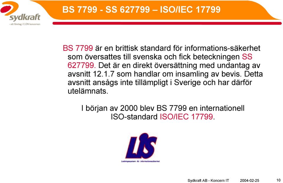 Det är en direkt översättning med undantag av avsnitt 12.1.7 som handlar om insamling av bevis.