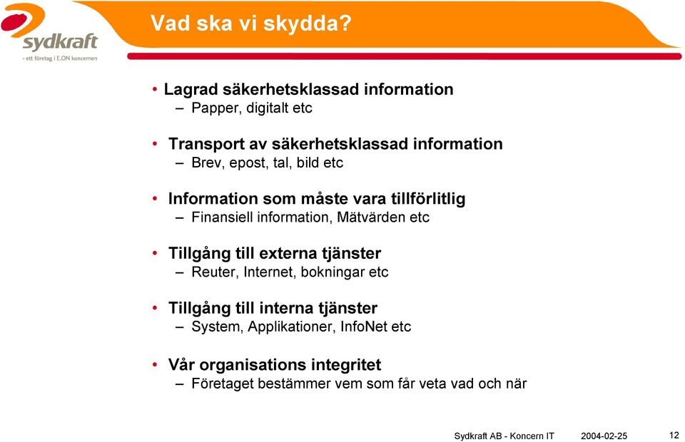 epost, tal, bild etc Information som måste vara tillförlitlig Finansiell information, Mätvärden etc Tillgång