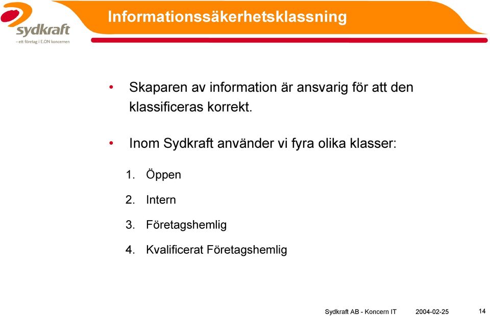 Inom Sydkraft använder vi fyra olika klasser: 1. Öppen 2.