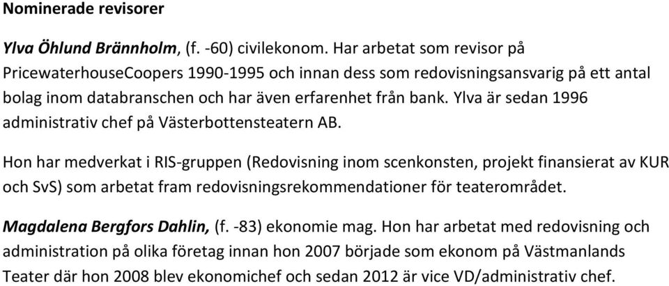 Ylva är sedan 1996 administrativ chef på Västerbottensteatern AB.