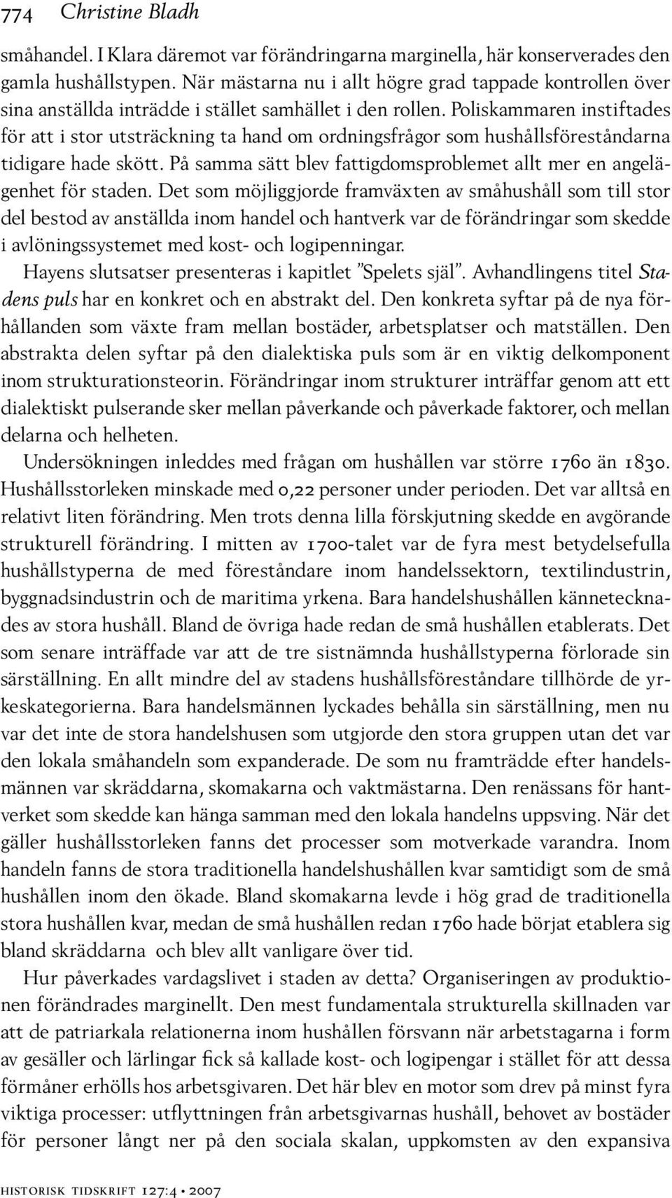 Poliskammaren instiftades för att i stor utsträckning ta hand om ordningsfrågor som hushållsföreståndarna tidigare hade skött.