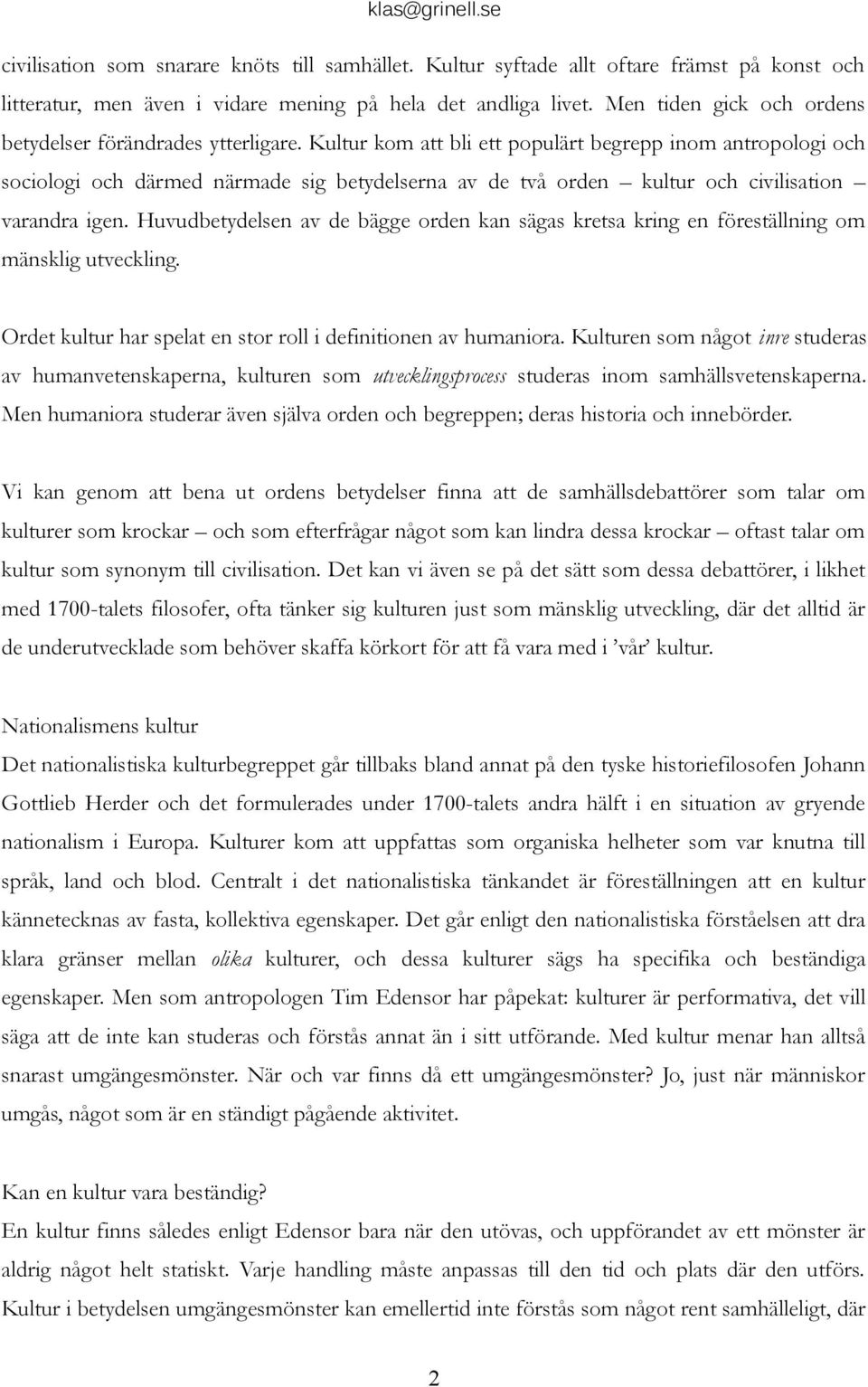 Kultur kom att bli ett populärt begrepp inom antropologi och sociologi och därmed närmade sig betydelserna av de två orden kultur och civilisation varandra igen.