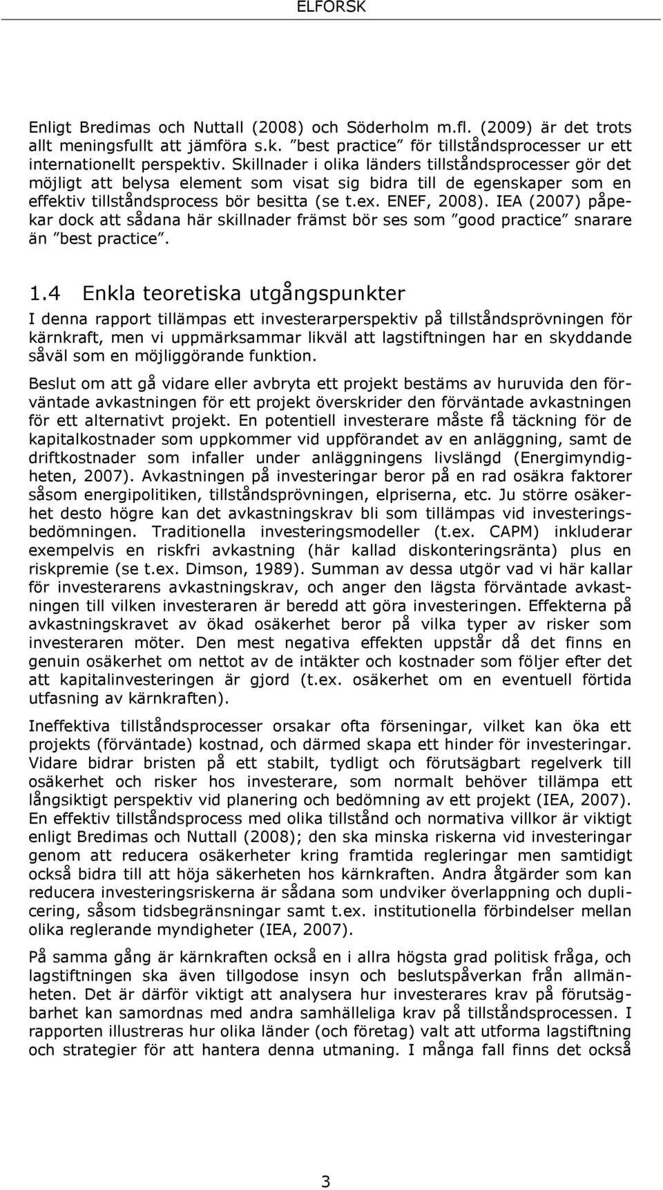 IEA (2007) påpekar dock att sådana här skillnader främst bör ses som good practice snarare än best practice. 1.