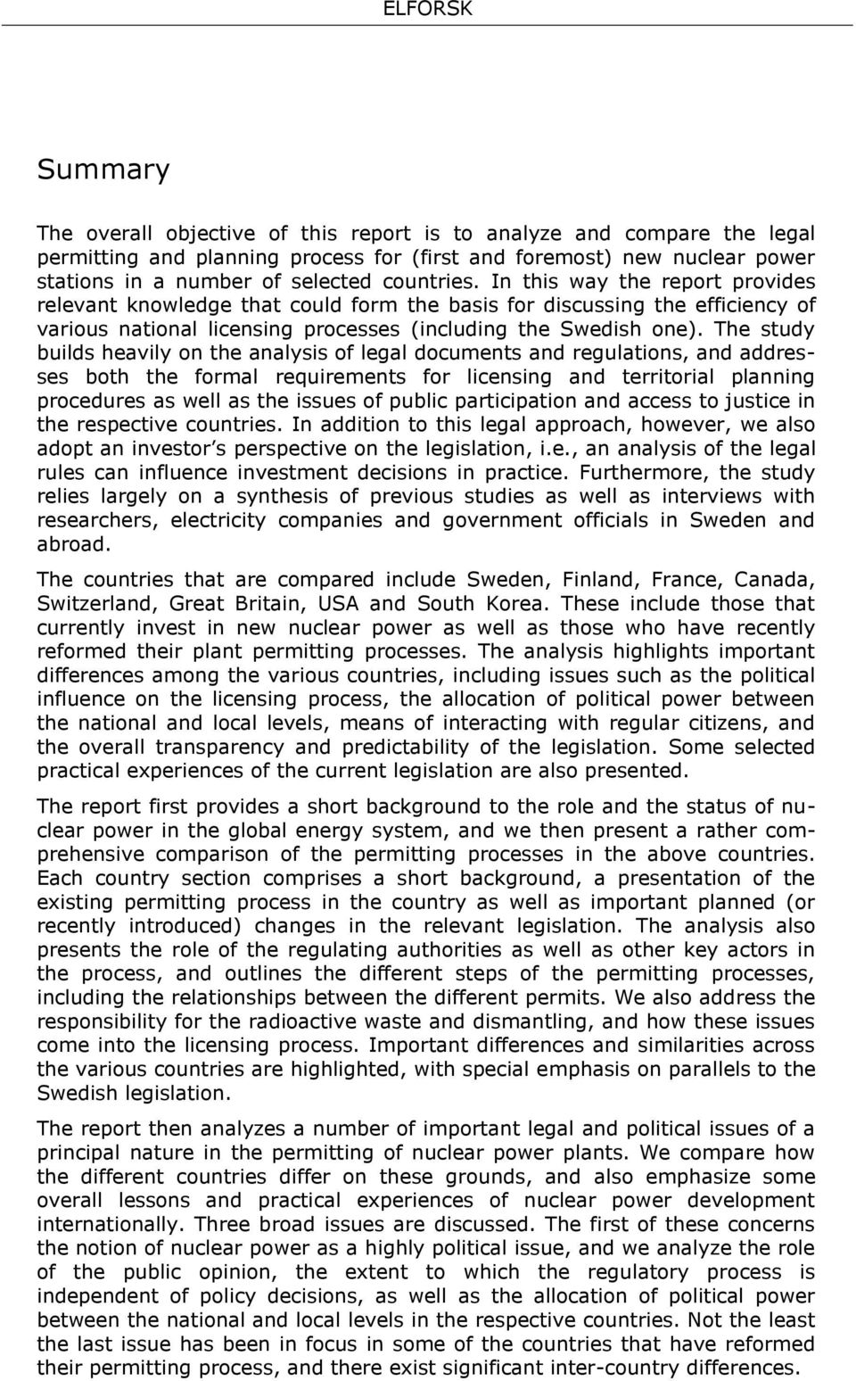 The study builds heavily on the analysis of legal documents and regulations, and addresses both the formal requirements for licensing and territorial planning procedures as well as the issues of