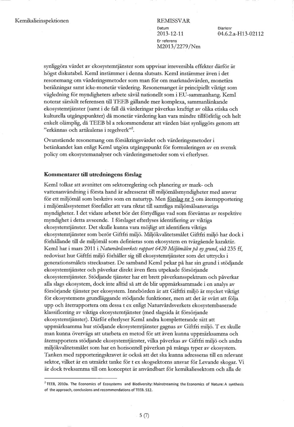 Resonemanget är principiellt viktigt som vägledning för myndigheters arbete såväl nationellt som i EU-sammanhang.