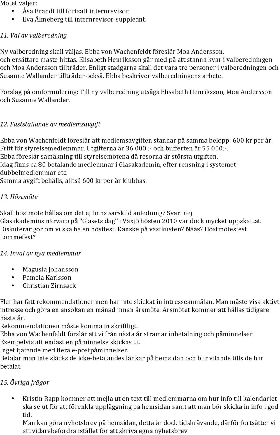 Ebbabeskrivervalberedningensarbete. Förslagpåomformulering:TillnyvalberedningutsågsElisabethHenriksson,MoaAndersson ochsusannewallander. 12.