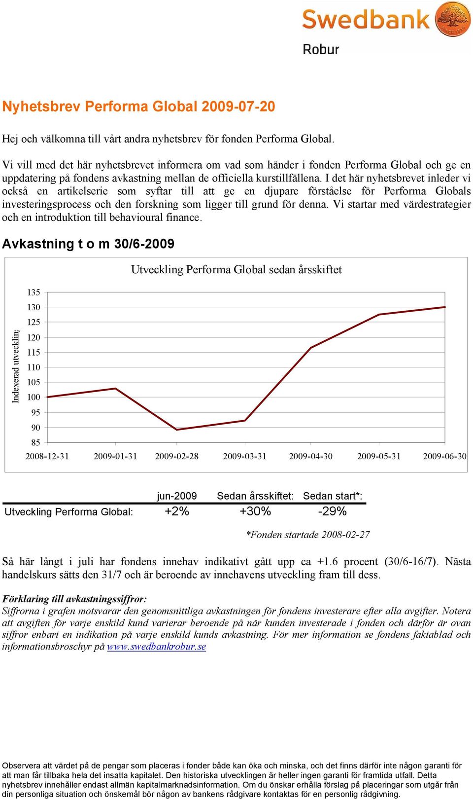 I det här nyhetsbrevet inleder vi också en artikelserie som syftar till att ge en djupare förståelse för Performa Globals investeringsprocess och den forskning som ligger till grund för denna.