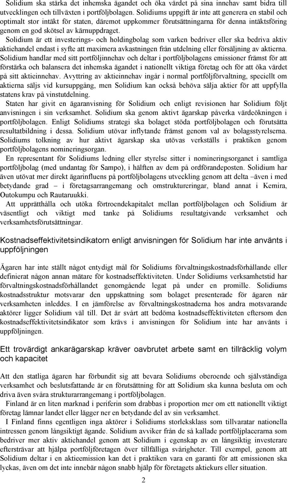 Solidium är ett investerings- och holdingbolag som varken bedriver eller ska bedriva aktiv aktiehandel endast i syfte att maximera avkastningen från utdelning eller försäljning av aktierna.