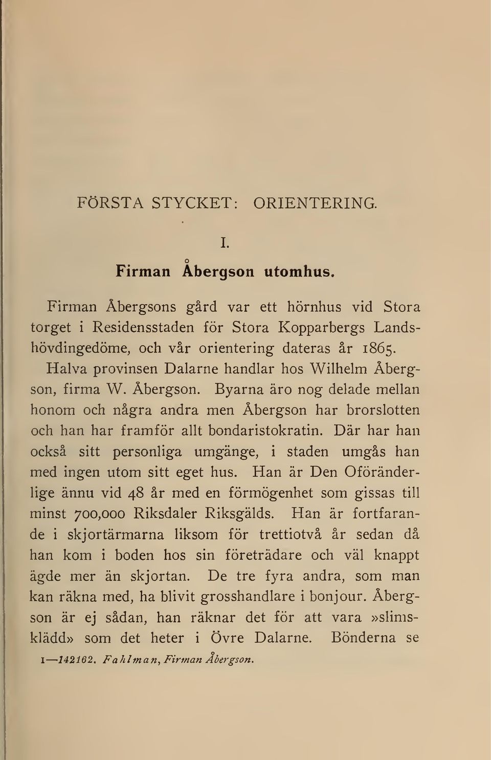 Halva provinsen Dalarne handlar hos Wilhelm Åbergson, firma W. Åbergson. Byarna äro nog delade mellan honom och några andra men Åbergson har brorslotten och han har framför allt bondaristokratin.