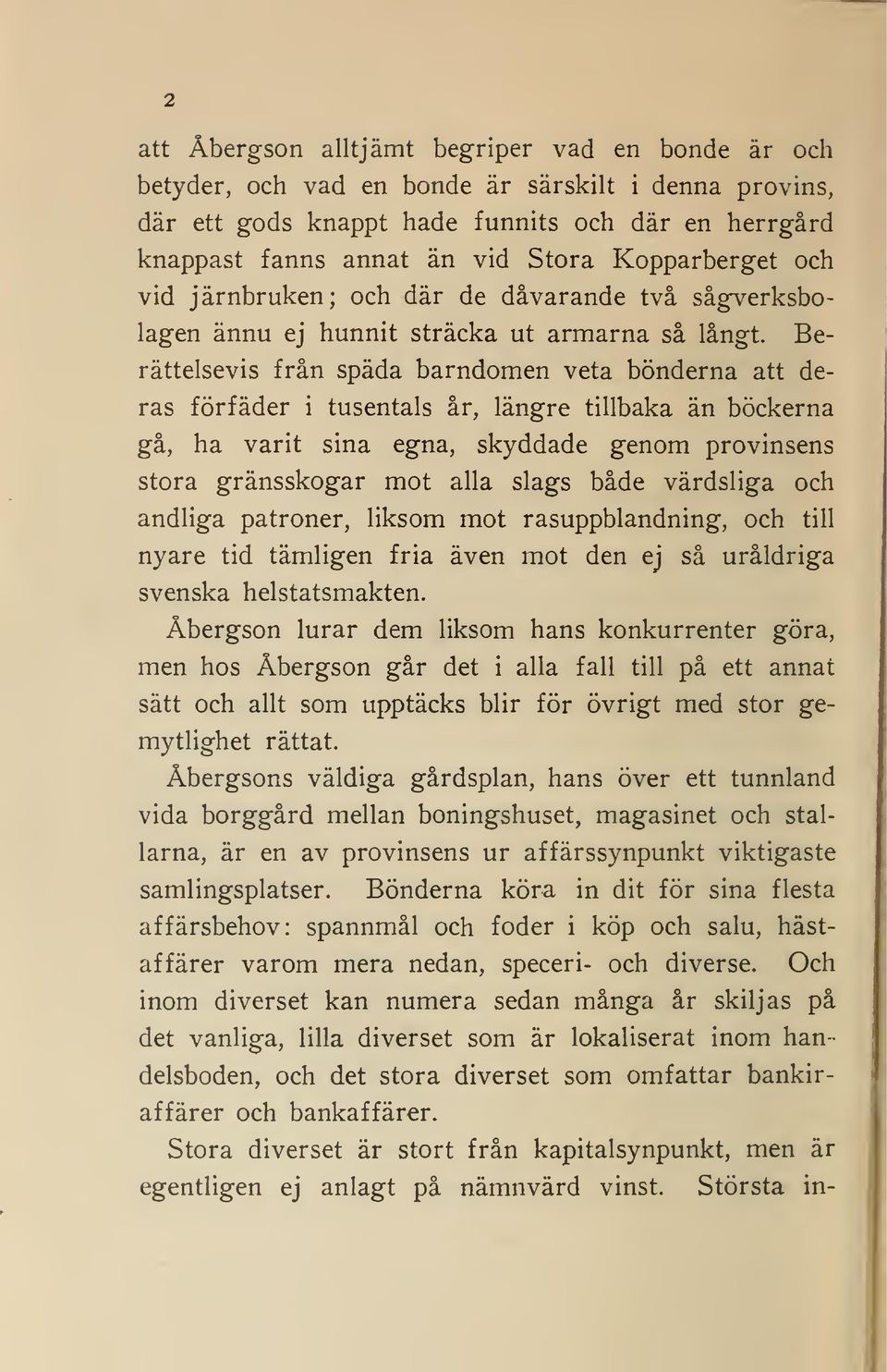 Berättelsevis från späda barndomen veta bönderna att deras förfäder i tusentals år, längre tillbaka än böckerna gå, ha varit sina egna, skyddade genom provinsens stora gränsskogar mot alla slags både