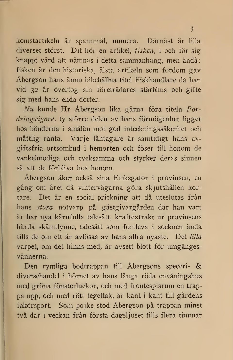 Fiskhandlare då han vid 32 år övertog sin företrädares stärbhus och gifte sig med hans enda dotter.