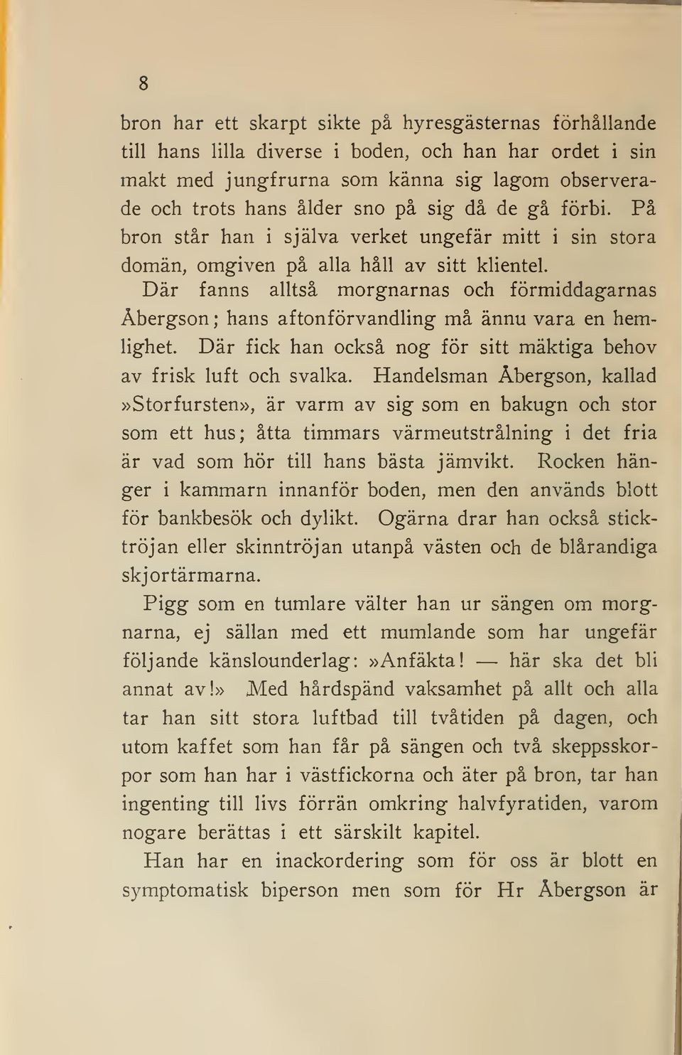 Där fanns alltså morgnarnas och förmiddagarnas Åbergson ; hans aftonförvandling må ännu vara en hemlighet. Där fick han också nog för sitt mäktiga behov av frisk luft och svalka.