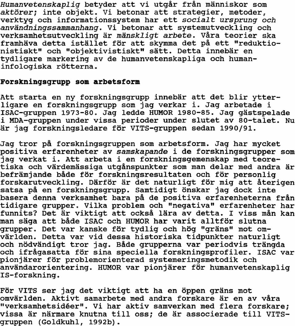 Detta innebar en tydligare markering av de humanvetenskapliga och humaninfologiska rotterna.