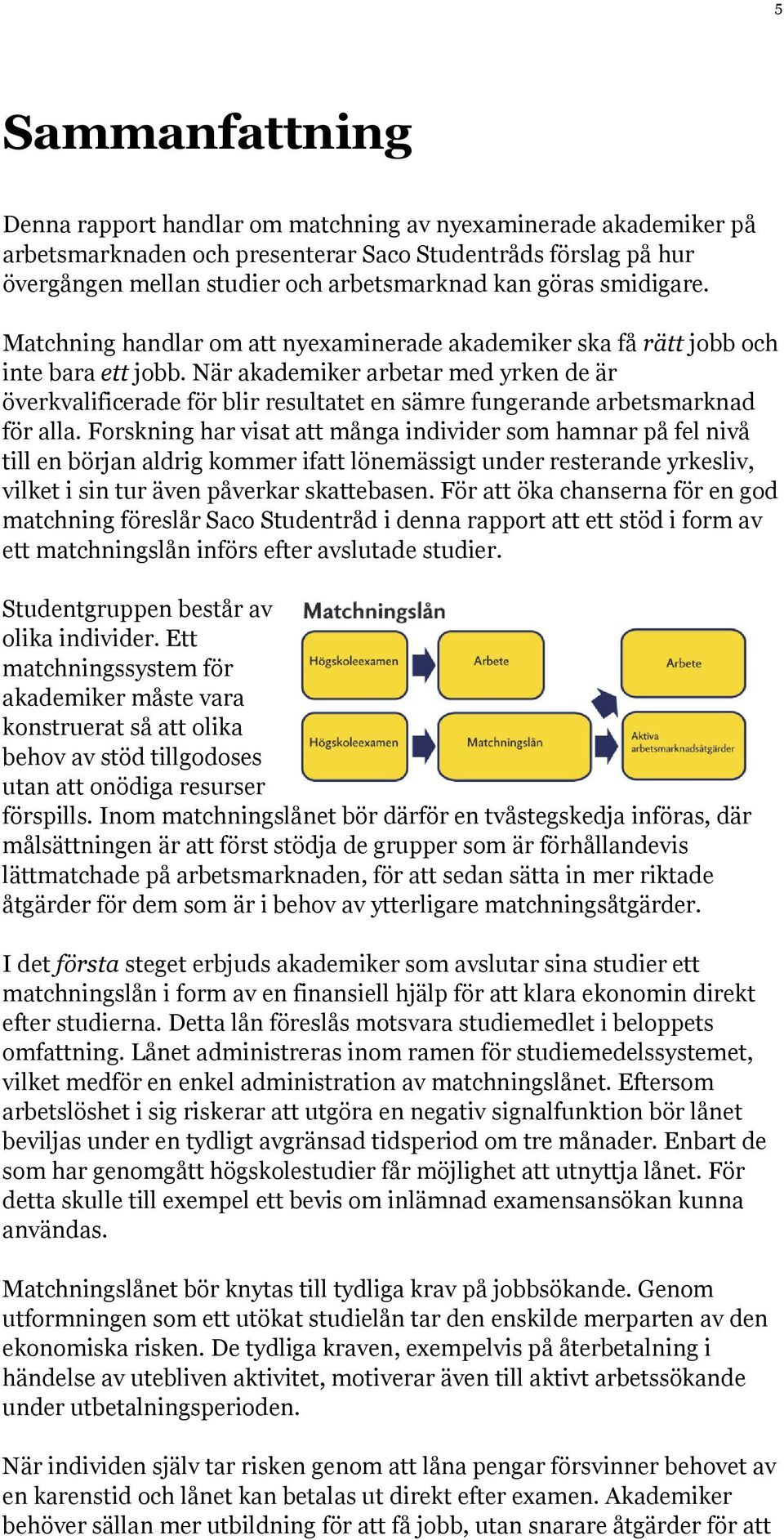 När akademiker arbetar med yrken de är överkvalificerade för blir resultatet en sämre fungerande arbetsmarknad för alla.