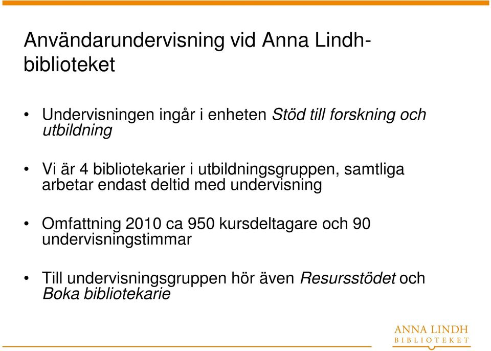 arbetar endast deltid med undervisning Omfattning 2010 ca 950 kursdeltagare och 90