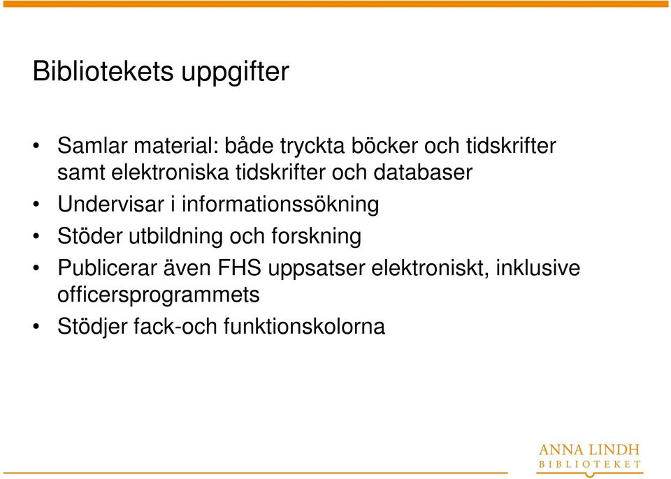 informationssökning Stöder utbildning och forskning Publicerar även FHS