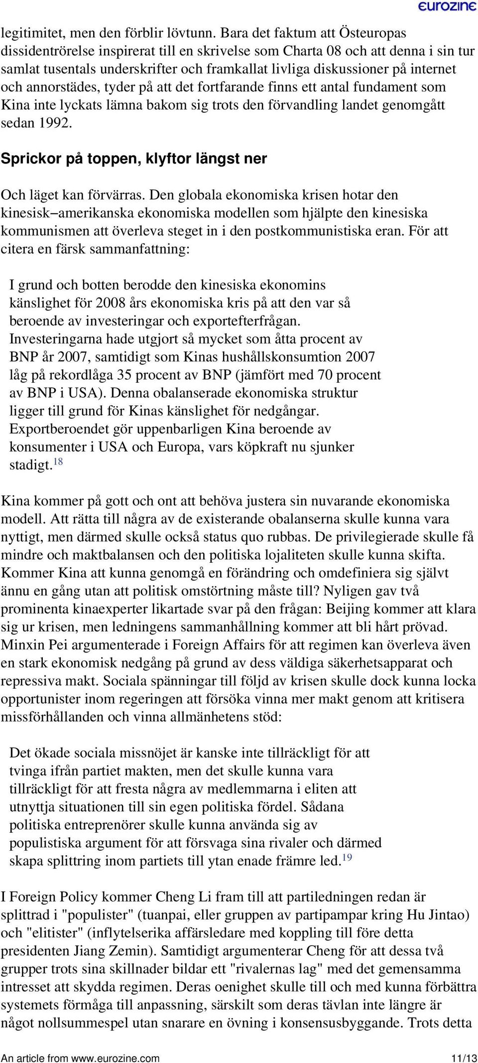 annorstädes, tyder på att det fortfarande finns ett antal fundament som Kina inte lyckats lämna bakom sig trots den förvandling landet genomgått sedan 1992.