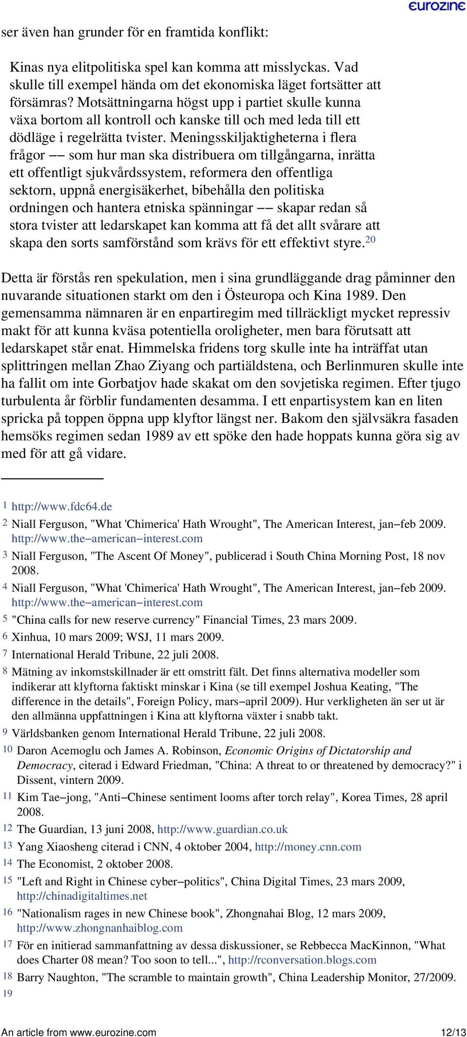 Meningsskiljaktigheterna i flera frågor som hur man ska distribuera om tillgångarna, inrätta ett offentligt sjukvårdssystem, reformera den offentliga sektorn, uppnå energisäkerhet, bibehålla den