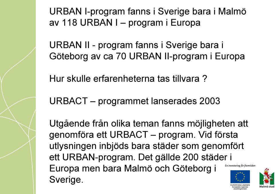 URBACT programmet lanserades 2003 Utgående från olika teman fanns möjligheten att genomföra ett URBACT program.