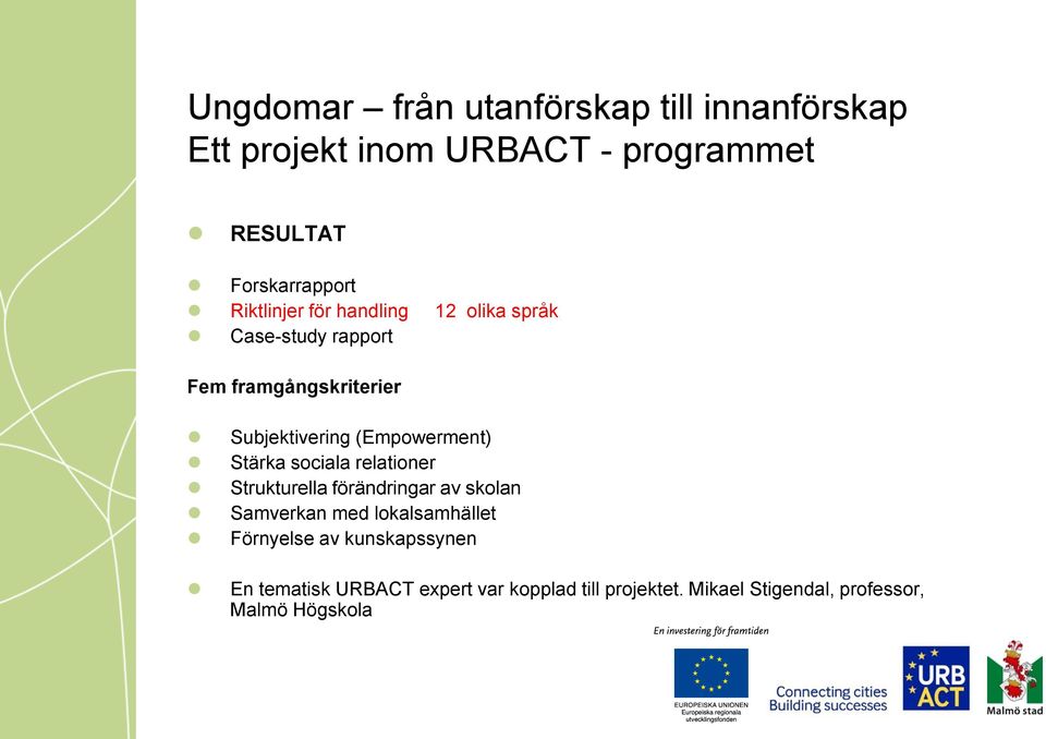 (Empowerment) Stärka sociala relationer Strukturella förändringar av skolan Samverkan med lokalsamhället