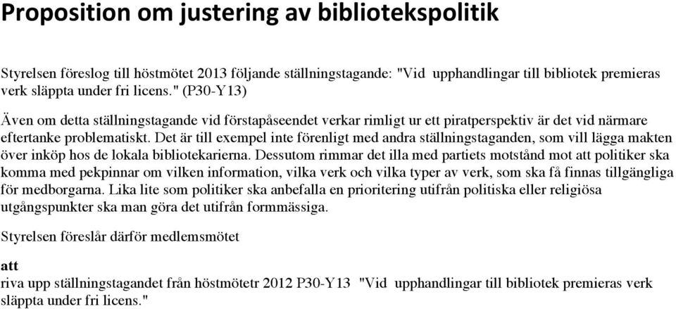 Det är till exempel inte förenligt med andra ställningstaganden, som vill lägga makten över inköp hos de lokala bibliotekarierna.