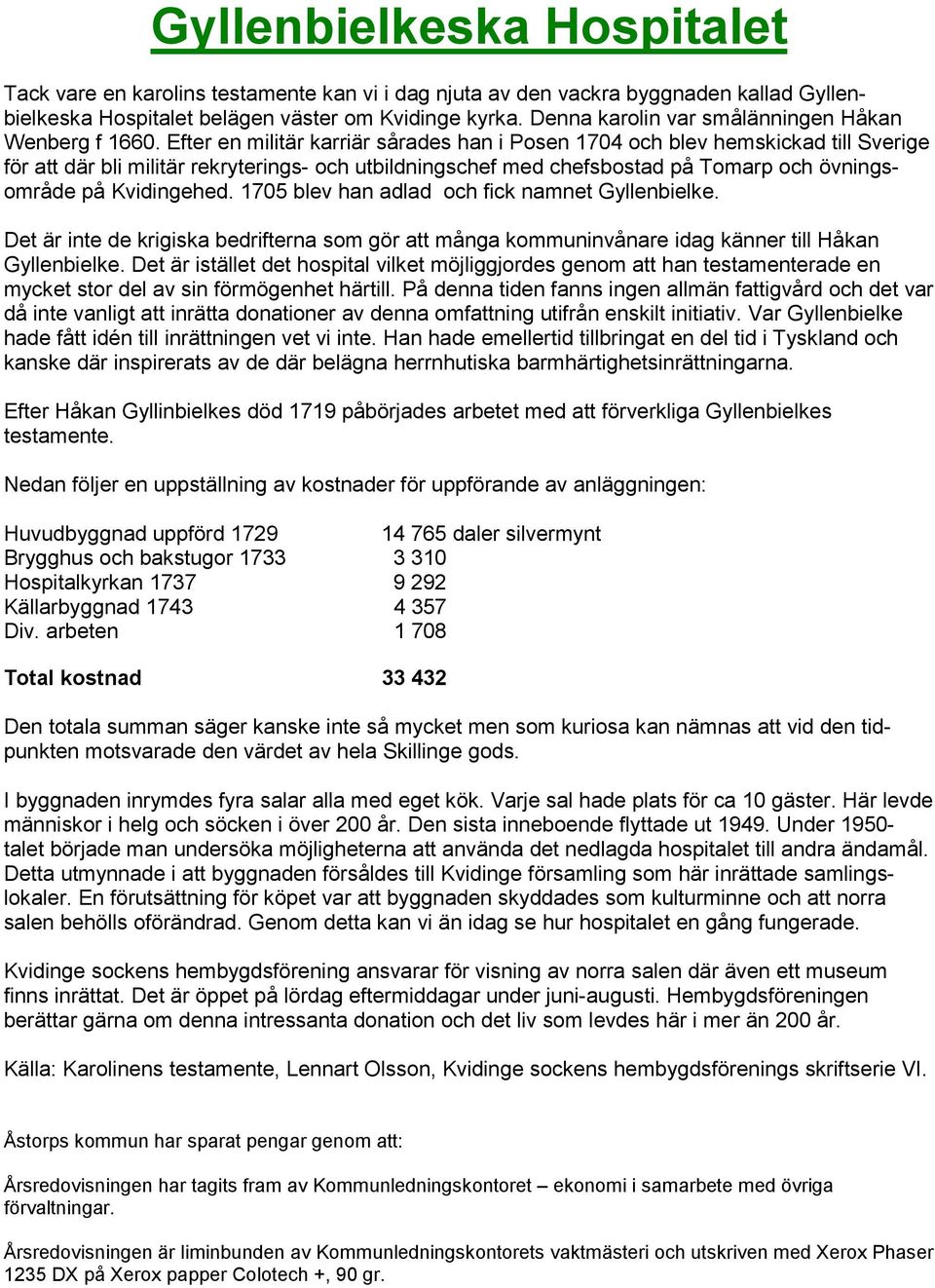 Efter en militär karriär sårades han i Posen 174 och blev hemskickad till Sverige för att där bli militär rekryterings- och utbildningschef med chefsbostad på Tomarp och övningsområde på Kvidingehed.