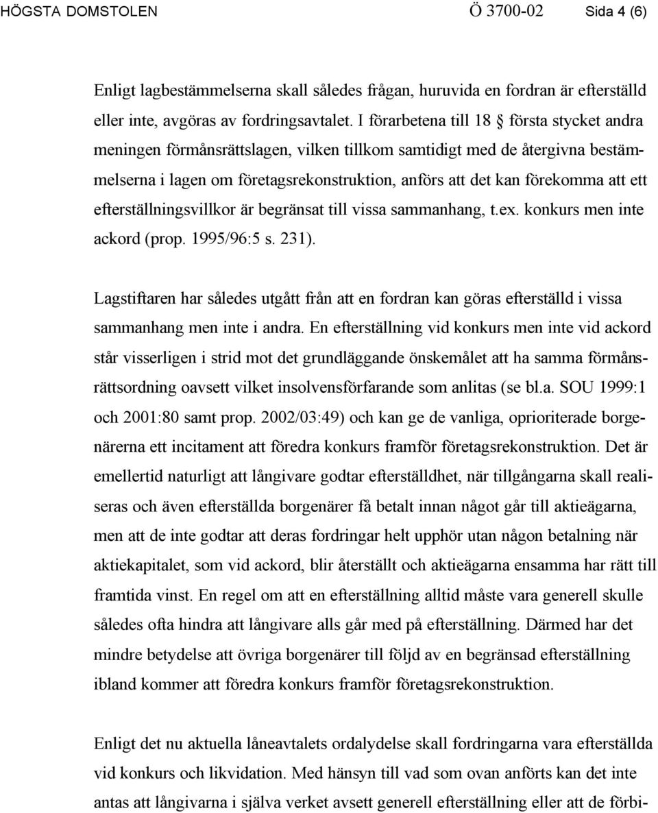 efterställningsvillkor är begränsat till vissa sammanhang, t.ex. konkurs men inte ackord (prop. 1995/96:5 s. 231).