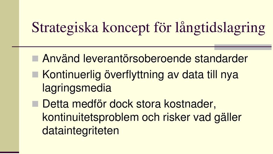 överflyttning av data till nya lagringsmedia Detta medför