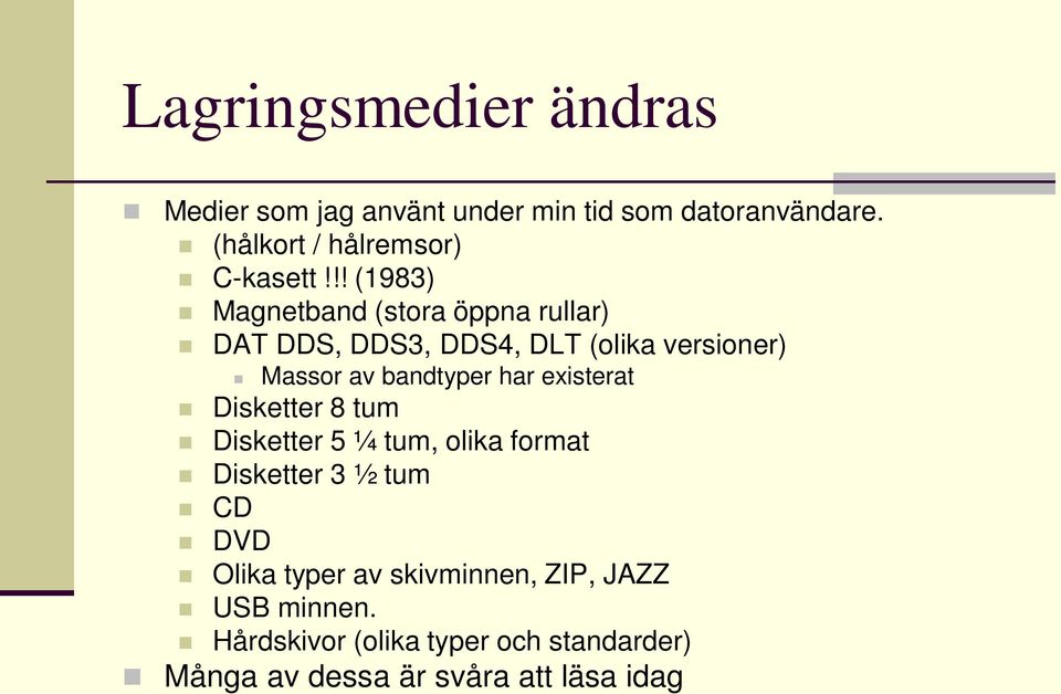 !! (1983) Magnetband (stora öppna rullar) DAT DDS, DDS3, DDS4, DLT (olika versioner) Massor av bandtyper