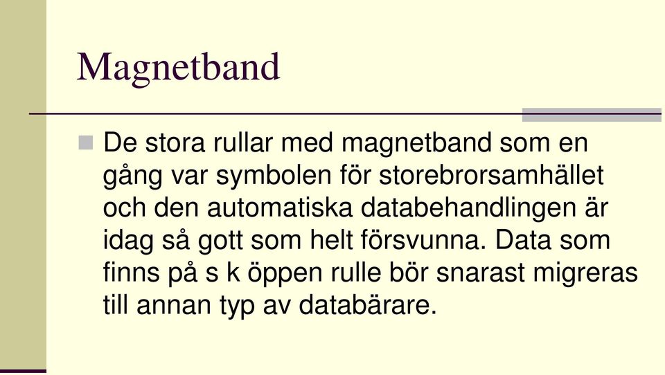 databehandlingen är idag så gott som helt försvunna.