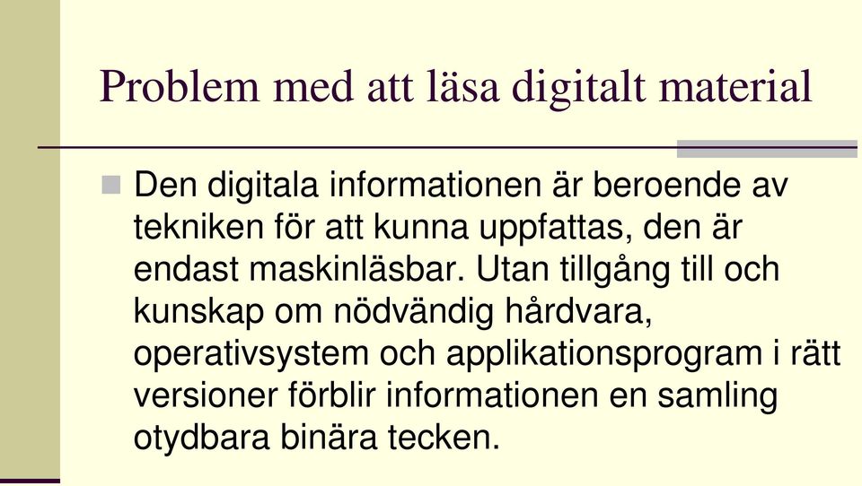 Utan tillgång till och kunskap om nödvändig hårdvara, operativsystem och