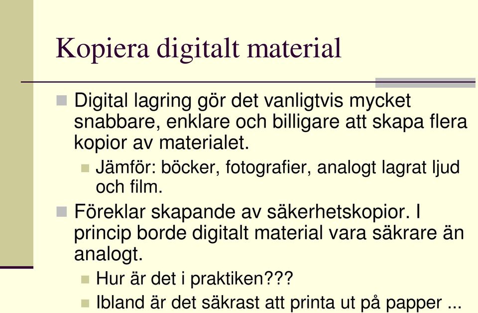 Jämför: böcker, fotografier, analogt lagrat ljud och film.