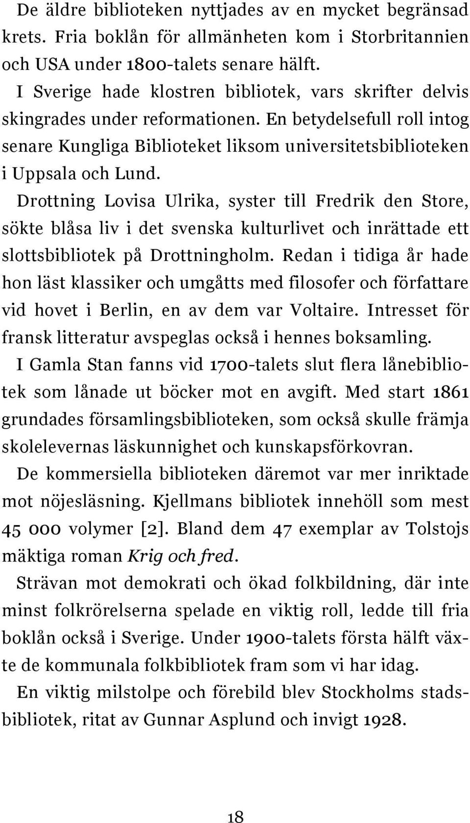 Drottning Lovisa Ulrika, syster till Fredrik den Store, sökte blåsa liv i det svenska kulturlivet och inrättade ett slottsbibliotek på Drottningholm.