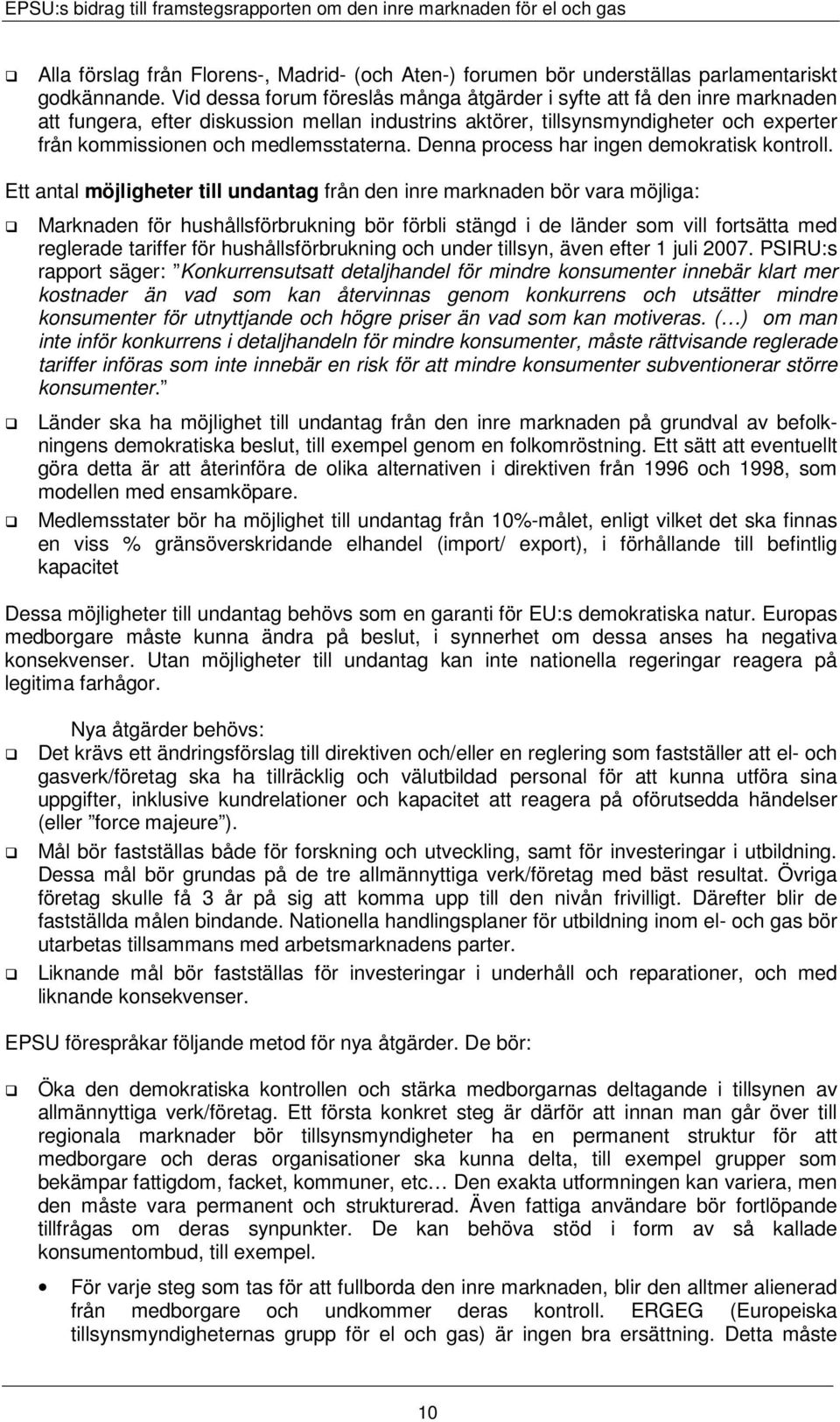 medlemsstaterna. Denna process har ingen demokratisk kontroll.