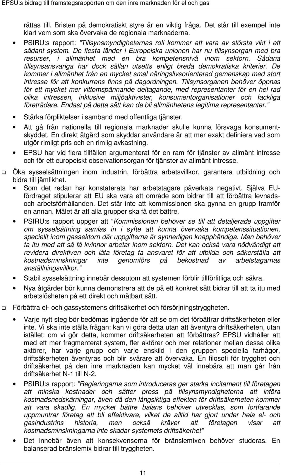De flesta länder i Europeiska unionen har nu tillsynsorgan med bra resurser, i allmänhet med en bra kompetensnivå inom sektorn.