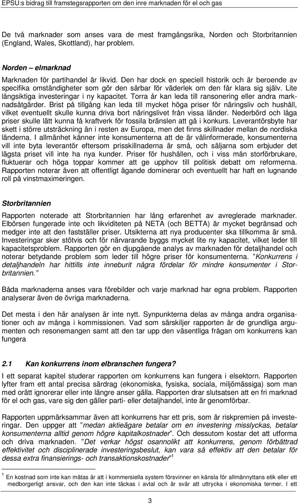 Torra år kan leda till ransonering eller andra marknadsåtgärder.