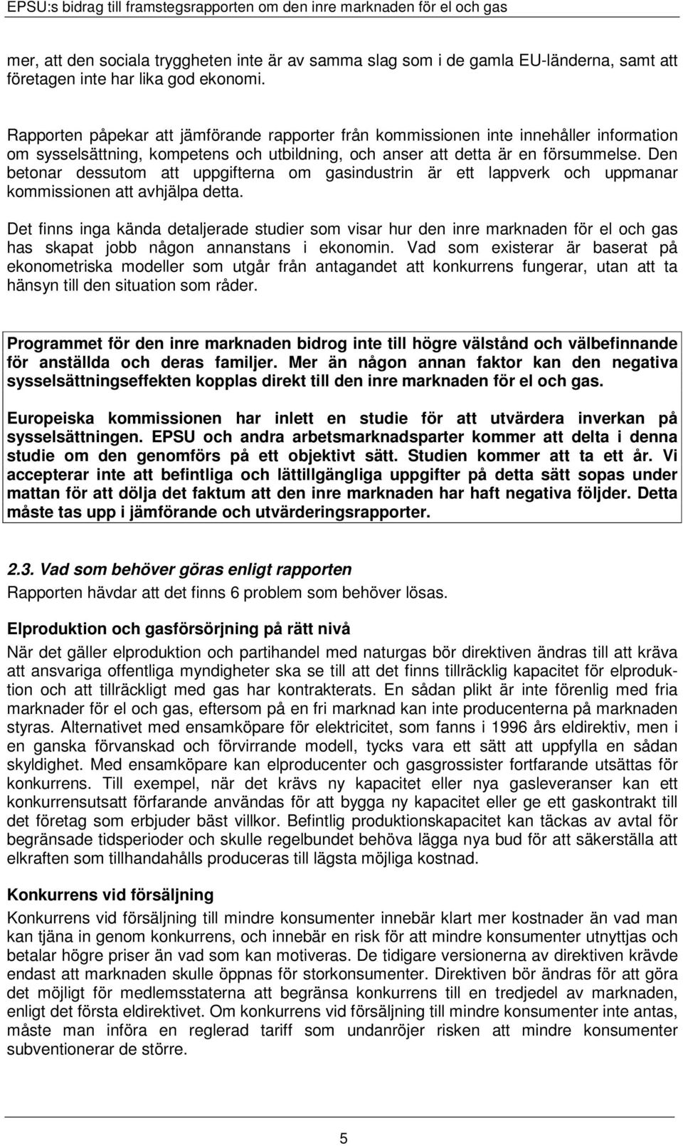Den betonar dessutom att uppgifterna om gasindustrin är ett lappverk och uppmanar kommissionen att avhjälpa detta.
