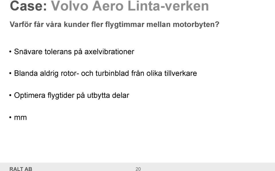 Snävare tolerans på axelvibrationer Blanda aldrig rotor-