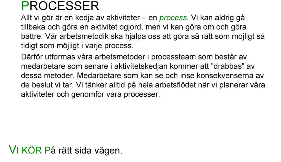 Vår arbetsmetodik ska hjälpa oss att göra så rätt som möjligt så tidigt som möjligt i varje process.