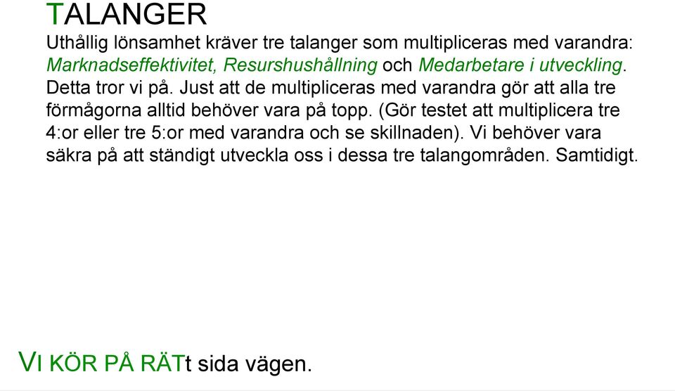 Just att de multipliceras med varandra gör att alla tre förmågorna alltid behöver vara på topp.