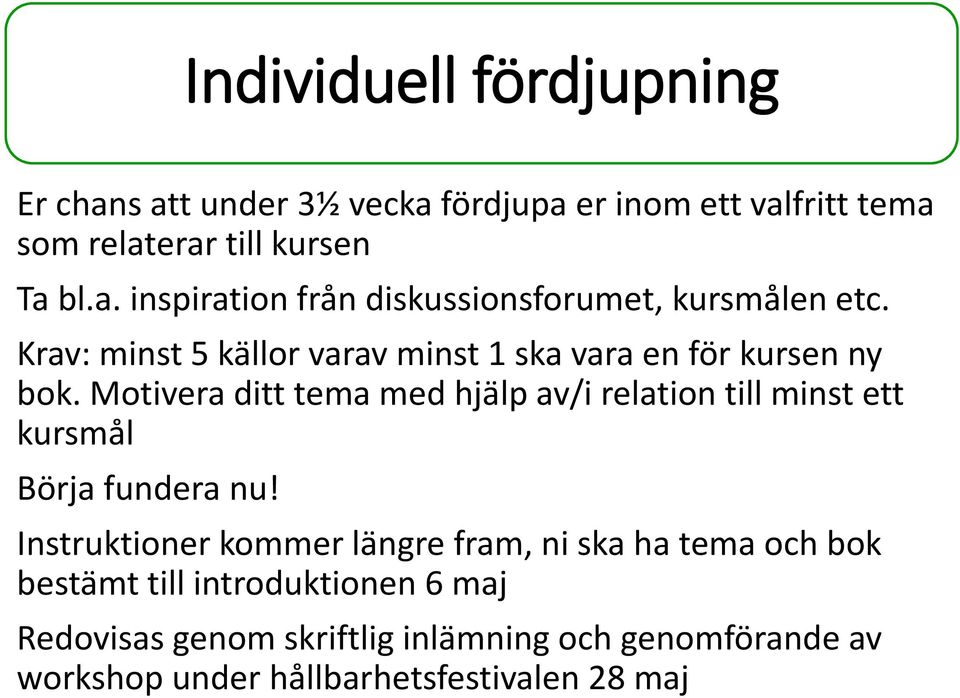 Motivera ditt tema med hjälp av/i relation till minst ett kursmål Börja fundera nu!