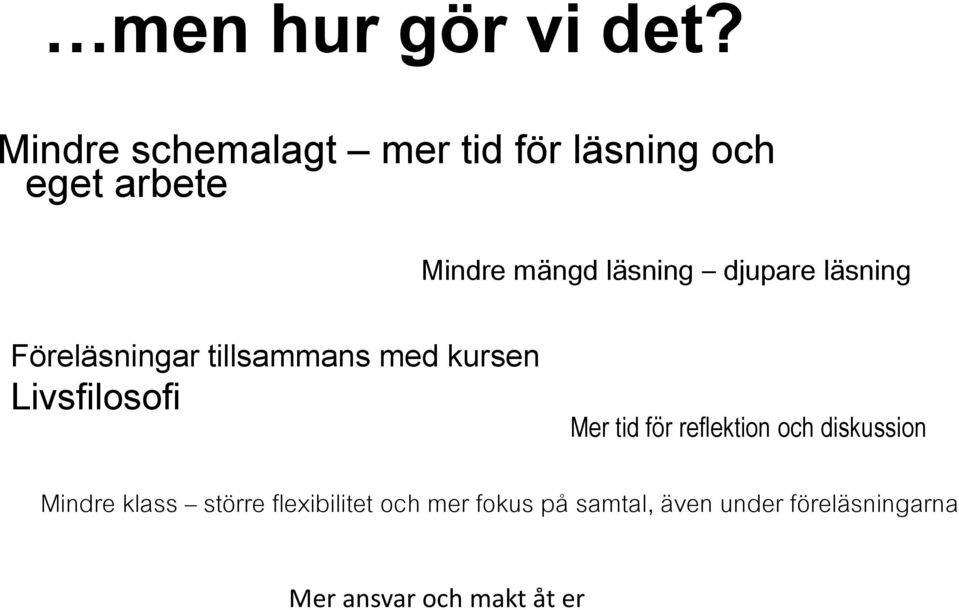 djupare läsning Föreläsningar tillsammans med kursen Livsfilosofi Mer tid för