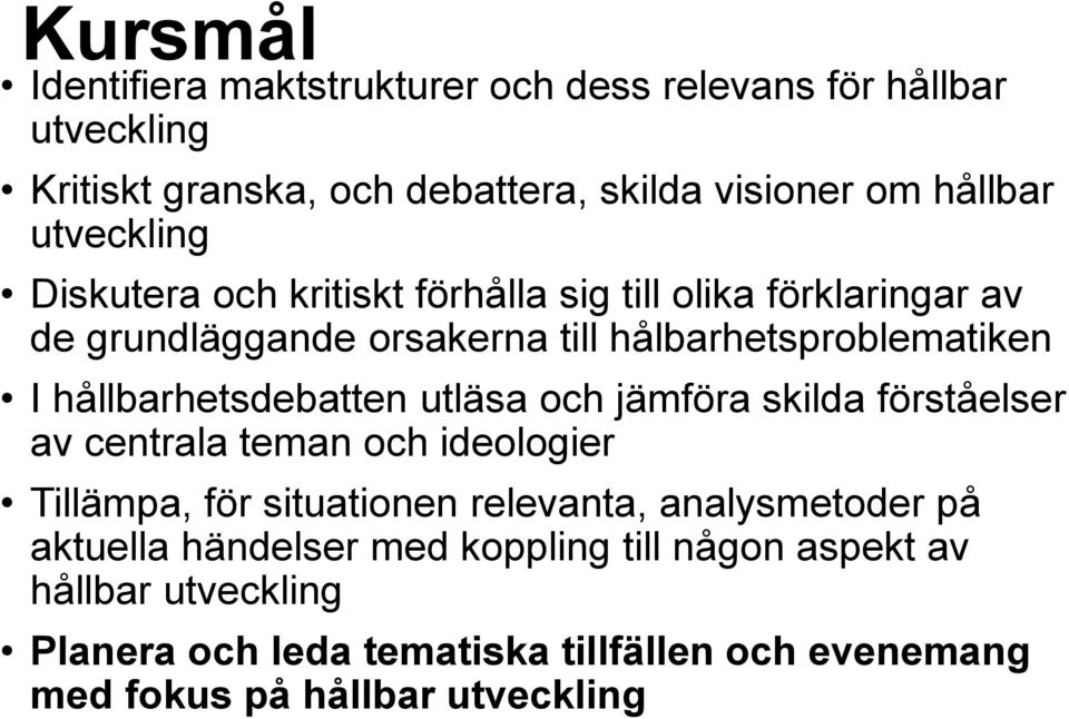 hållbarhetsdebatten utläsa och jämföra skilda förståelser av centrala teman och ideologier Tillämpa, för situationen relevanta, analysmetoder