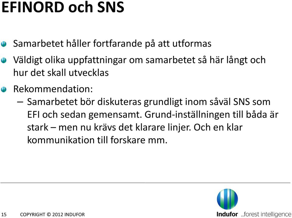 grundligt inom såväl SNS som EFI och sedan gemensamt.